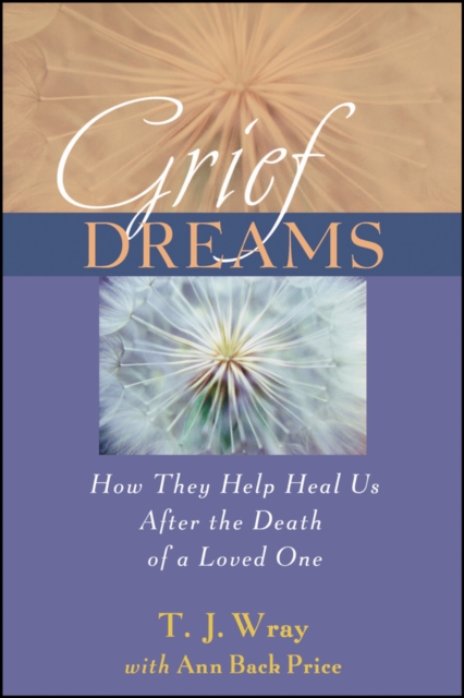 Grief Dreams : How They Help Us Heal After the Death of a Loved One, Paperback / softback Book