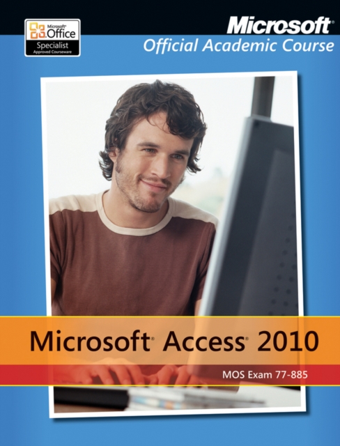 Exam 77-885 Microsoft Access 2010 with Microsoft Office 2010 Evaluation Software, Paperback / softback Book