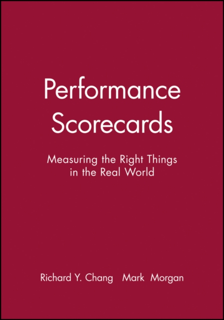 Performance Scorecards : Measuring the Right Things in the Real World, Paperback / softback Book