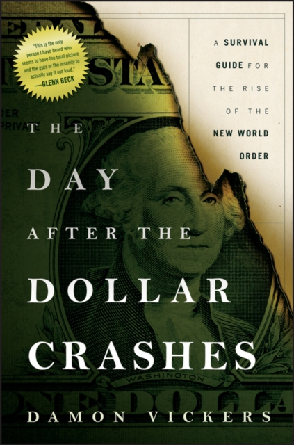 The Day After the Dollar Crashes : A Survival Guide for the Rise of the New World Order, Hardback Book