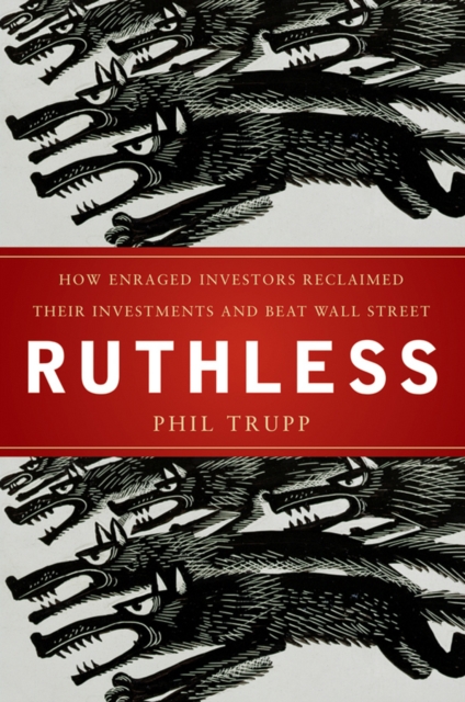Ruthless : How Enraged Investors Reclaimed Their Investments and Beat Wall Street, PDF eBook