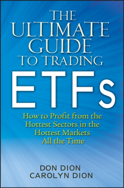 The Ultimate Guide to Trading ETFs : How To Profit from the Hottest Sectors in the Hottest Markets All the Time, EPUB eBook