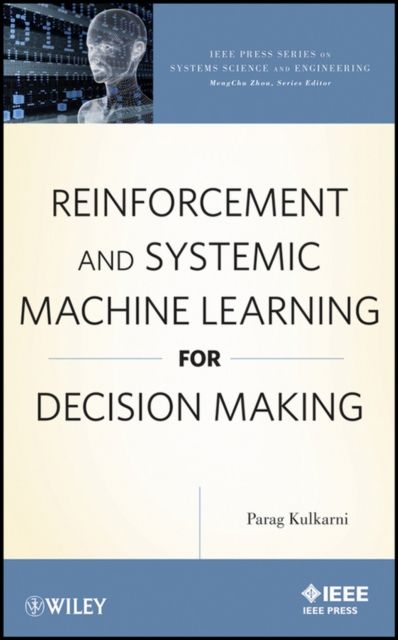 Reinforcement and Systemic Machine Learning for Decision Making, Hardback Book