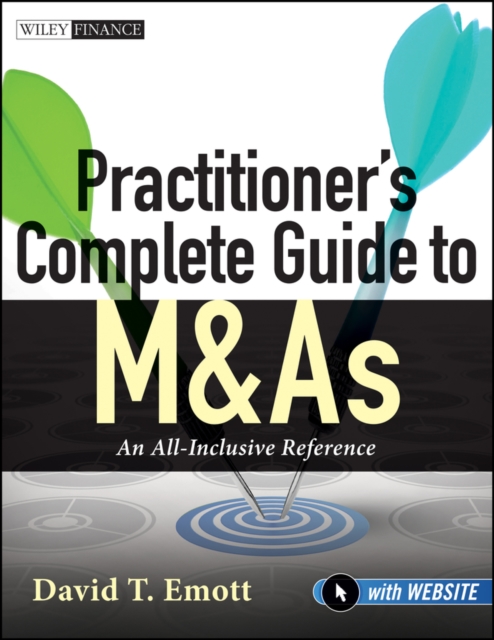 Practitioner's Complete Guide to M&As, with Website : An All-Inclusive Reference, Paperback / softback Book