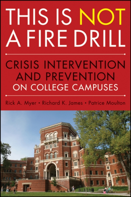 This is Not a Firedrill : Crisis Intervention and Prevention on College Campuses, PDF eBook