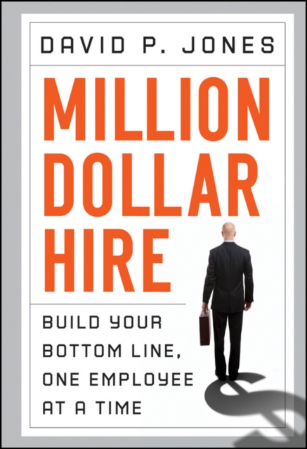 Million-Dollar Hire : Build Your Bottom Line, One Employee at a Time, Hardback Book