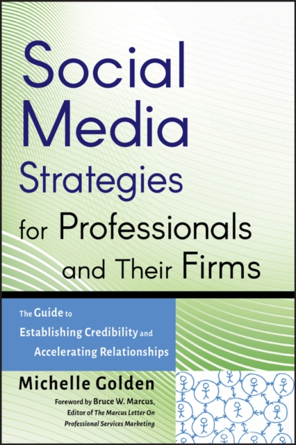 Social Media Strategies for Professionals and Their Firms : The Guide to Establishing Credibility and Accelerating Relationships, EPUB eBook