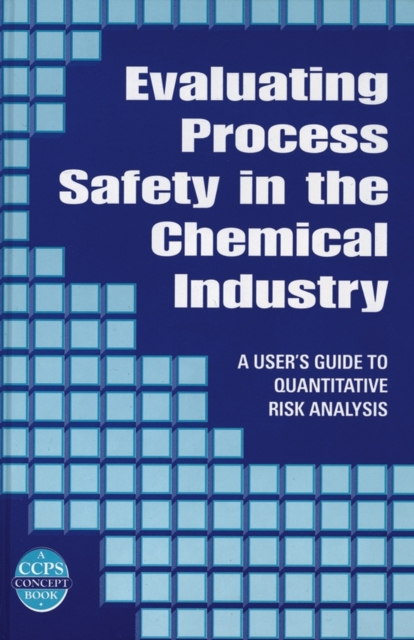 Evaluating Process Safety in the Chemical Industry : A User's Guide to Quantitative Risk Analysis, PDF eBook