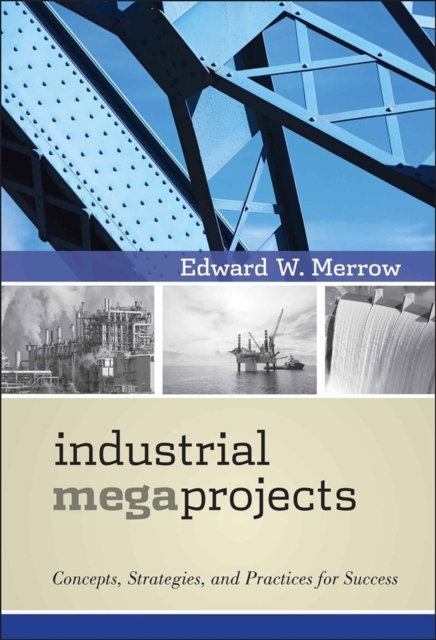 Industrial Megaprojects : Concepts, Strategies, and Practices for Success, Hardback Book