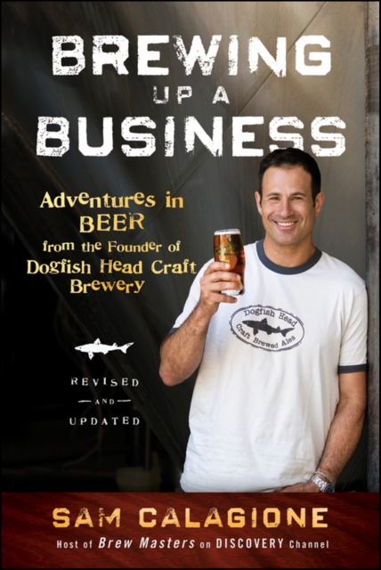 Brewing Up a Business : Adventures in Beer from the Founder of Dogfish Head Craft Brewery, Paperback / softback Book
