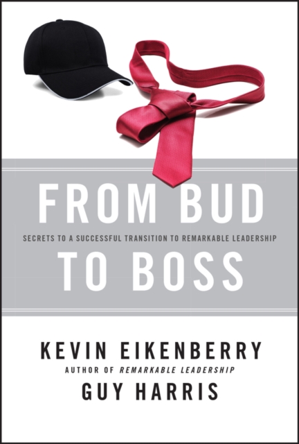 From Bud to Boss : Secrets to a Successful Transition to Remarkable Leadership, EPUB eBook