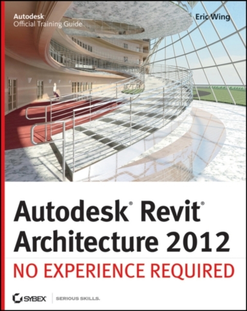 Autodesk Revit Architecture 2012 : No Experience Required, Paperback / softback Book
