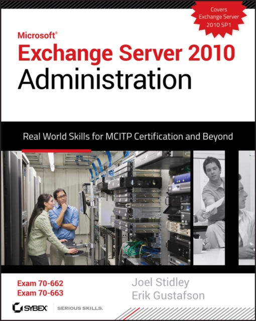 Exchange Server 2010 Administration : Real World Skills for MCITP Certification and Beyond (Exams 70-662 and 70-663), PDF eBook