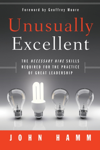 Unusually Excellent : The Necessary Nine Skills Required for the Practice of Great Leadership, PDF eBook