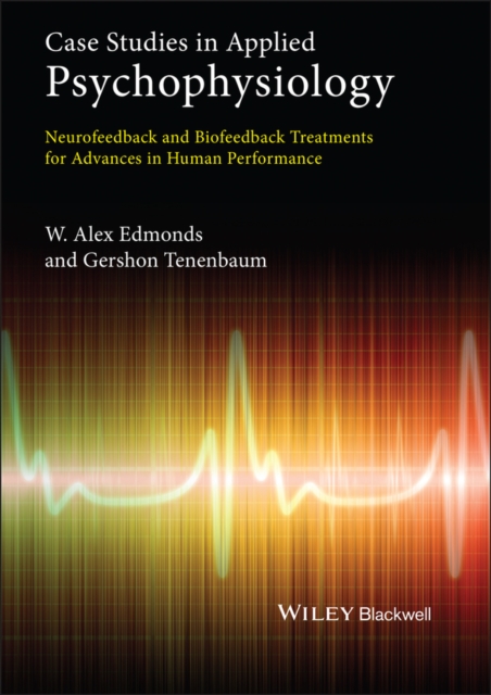 Case Studies in Applied Psychophysiology : Neurofeedback and Biofeedback Treatments for Advances in Human Performance, Hardback Book