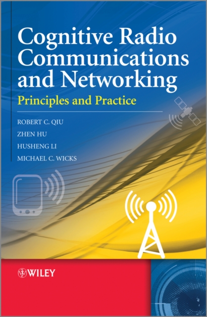 Cognitive Radio Communication and Networking : Principles and Practice, Hardback Book