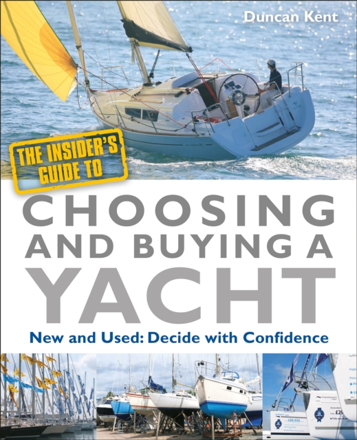The Insider's Guide to Choosing & Buying a Yacht : Expert Advice to Help You Choose the Perfect Yacht, Paperback / softback Book