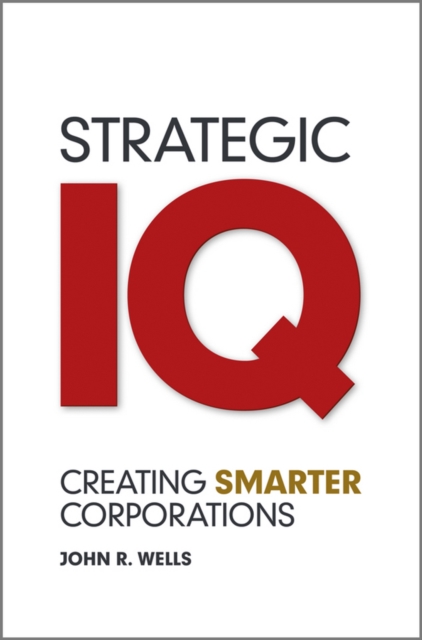 Strategic IQ : Creating Smarter Corporations, Hardback Book