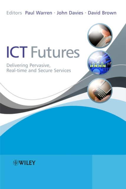 ICT Futures : Delivering Pervasive, Real-time and Secure Services, Hardback Book