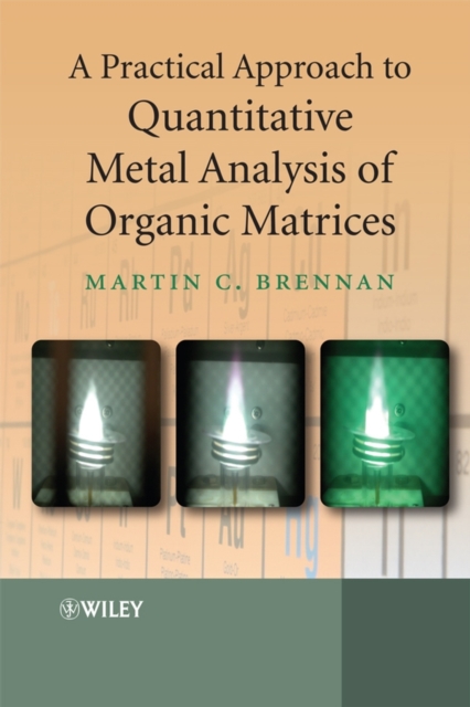 A Practical Approach to Quantitative Metal Analysis of Organic Matrices, PDF eBook