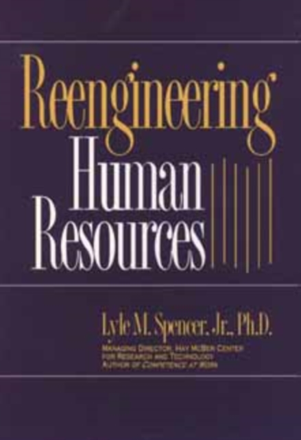 Reengineering Human Resources : Achieving Radical Increases in Service Quality--with 50% to 90% Cost and Head Count Reductions, Hardback Book