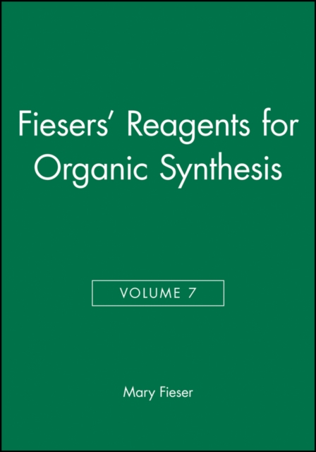 Fiesers' Reagents for Organic Synthesis, Volume 7, Hardback Book