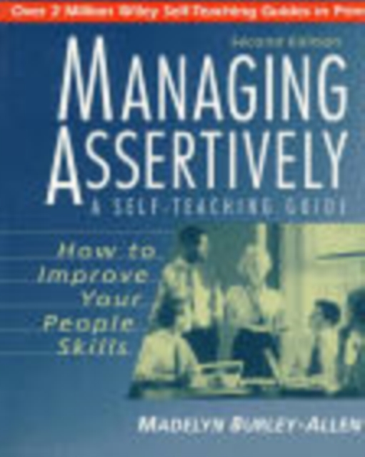 Managing Assertively: How to Improve Your People Skills : A Self-Teaching Guide, Paperback / softback Book