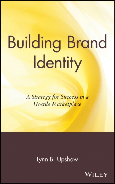 Building Brand Identity : A Strategy for Success in a Hostile Marketplace, Hardback Book