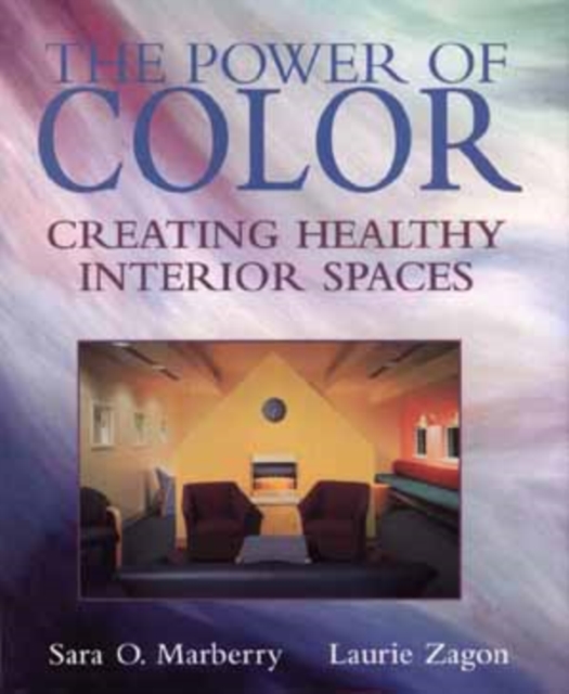 The Power of Color : Creating Healthy Interior Spaces, Hardback Book