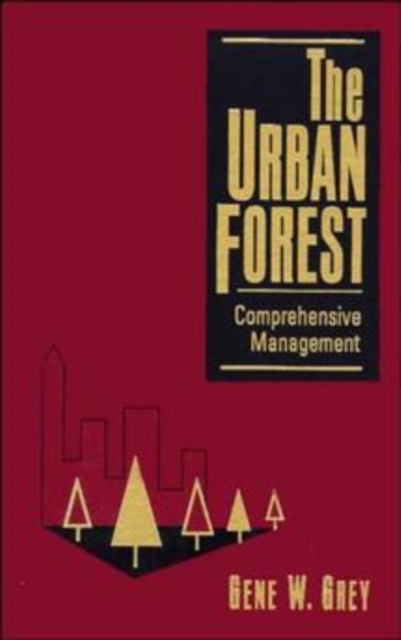 The Urban Forest : Comprehensive Management, Hardback Book