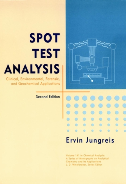 Spot Test Analysis : Clinical, Environmental, Forensic, and Geochemical Applications, Hardback Book