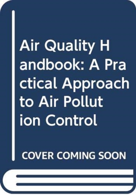 Air Quality Handbook: A Practical Approach to Air Pollution Control, Hardback Book