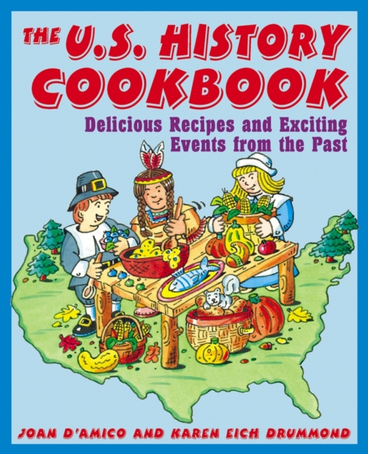 The U.S. History Cookbook : Delicious Recipes and Exciting Events from the Past, Paperback / softback Book