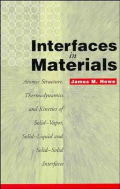 Interfaces in Materials : Atomic Structure, Thermodynamics and Kinetics of Solid-Vapor, Solid-Liquid and Solid-Solid Interfaces, Hardback Book