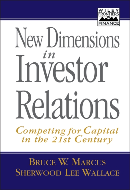 New Dimensions in Investor Relations : Competing for Capital in the 21st Century, Hardback Book