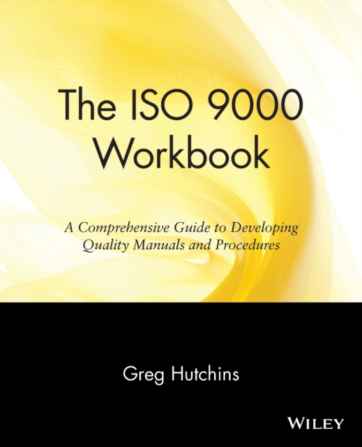 The ISO 9000 Workbook : A Comprehensive Guide to Developing Quality Manuals and Procedures, Paperback / softback Book