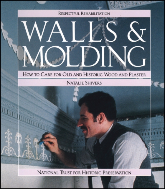 Walls and Molding : How to Care for Old and Historic Wood and Plaster, Paperback / softback Book
