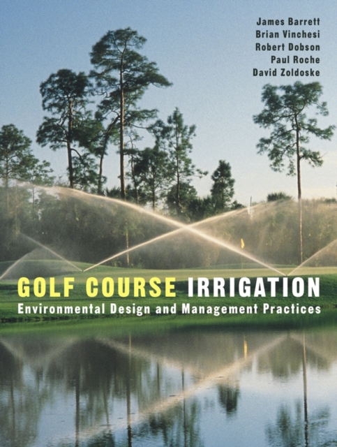Golf Course Irrigation : Environmental Design and Management Practices, Hardback Book