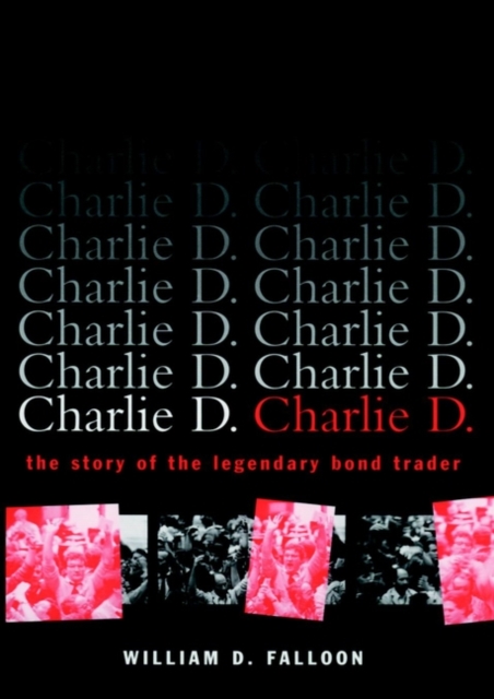 Charlie D. : The Story of the Legendary Bond Trader, Hardback Book