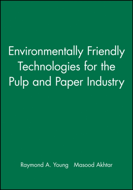 Environmentally Friendly Technologies for the Pulp and Paper Industry, Hardback Book