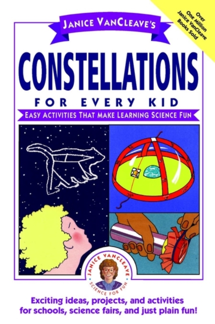 Janice VanCleave's Constellations for Every Kid : Easy Activities that Make Learning Science Fun, Paperback / softback Book