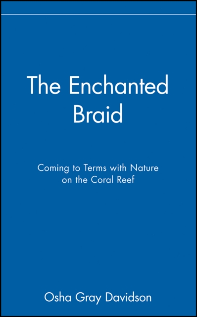 The Enchanted Braid : Coming to Terms with Nature on the Coral Reef, Hardback Book