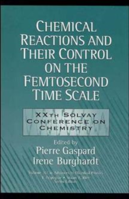 Chemical Reactions and Their Control on the Femtosecond Time Scale : 20th Solvay Conference on Chemistry, Volume 101, Hardback Book