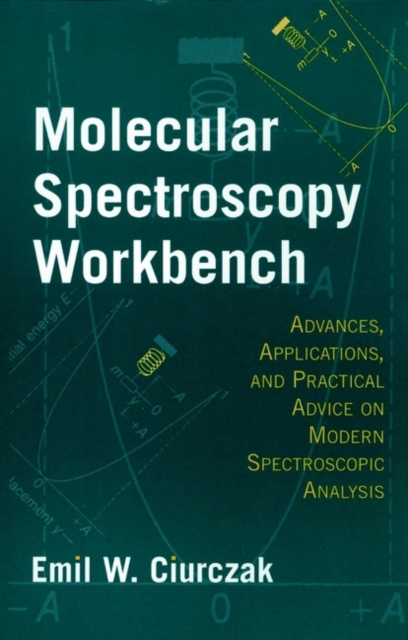 Molecular Spectroscopy Workbench : Advances, Applications, and Practical Advice on Modern Spectroscopic Analysis, Hardback Book