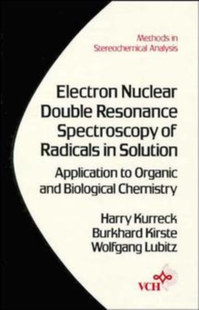 Electron Nuclear Double Resonance Spectroscopy of Radicals in Solution : Application to Organic and Biological Chemistry, Hardback Book