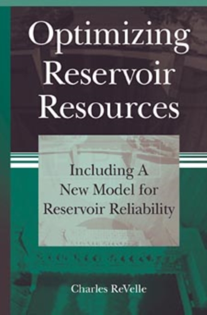 Optimizing Reservoir Resources : Including a New Model for Reservoir Reliability, Hardback Book