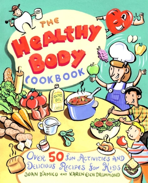 The Healthy Body Cookbook : Over 50 Fun Activities and Delicious Recipes for Kids, Paperback / softback Book