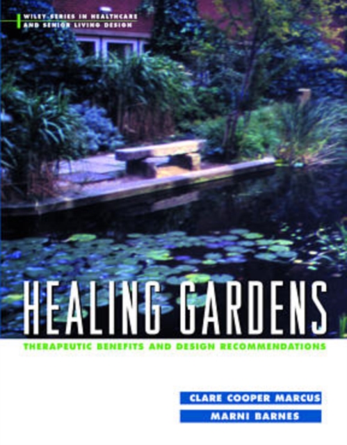Healing Gardens : Therapeutic Benefits and Design Recommendations, Hardback Book