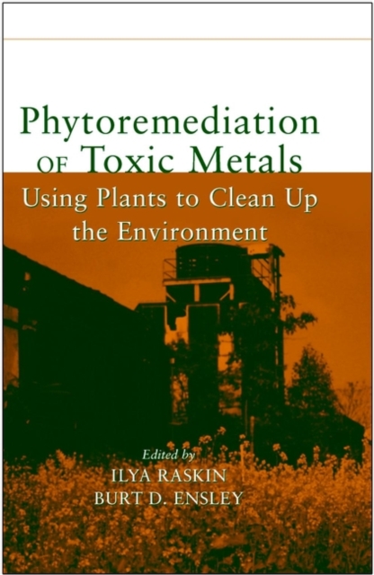 Phytoremediation of Toxic Metals : Using Plants to Clean Up the Environment, Hardback Book