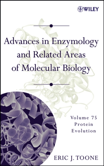 Advances in Enzymology and Related Areas of Molecular Biology, Volume 75 : Protein Evolution, Hardback Book